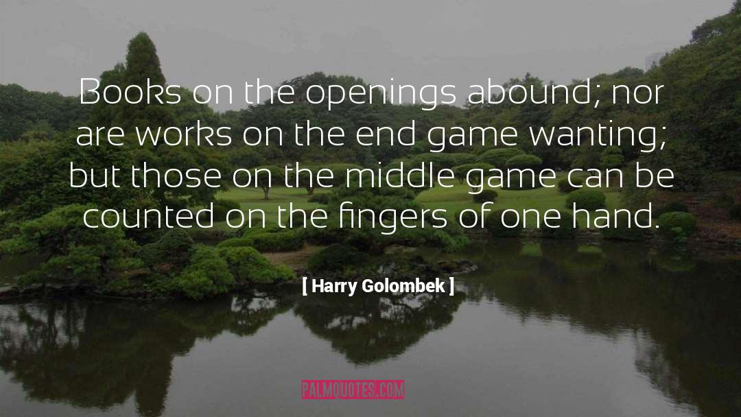 Harry Golombek Quotes: Books on the openings abound;