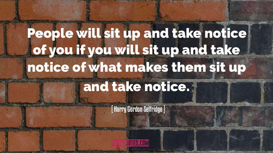 Harry Gordon Selfridge Quotes: People will sit up and