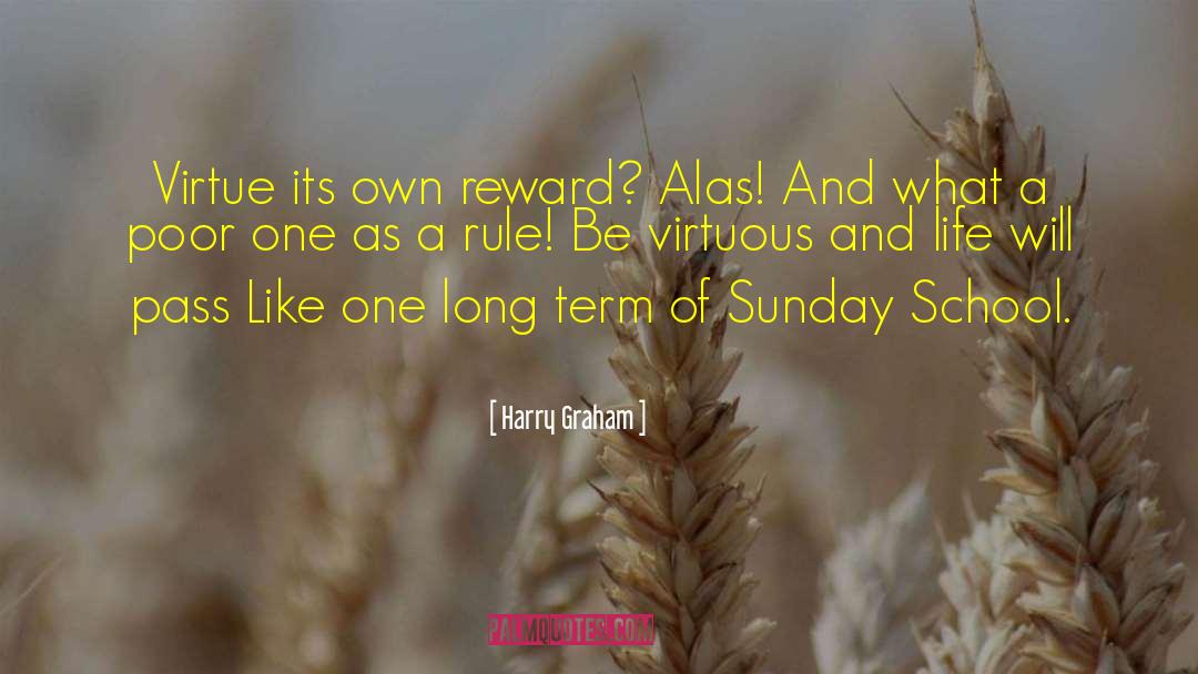 Harry Graham Quotes: Virtue its own reward? Alas!