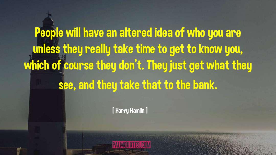 Harry Hamlin Quotes: People will have an altered