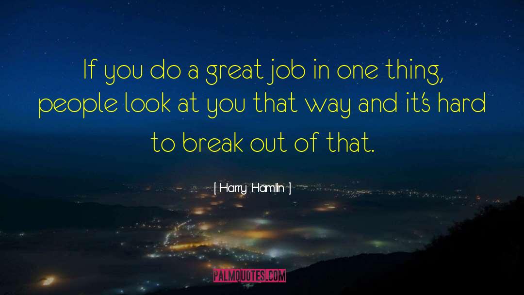 Harry Hamlin Quotes: If you do a great