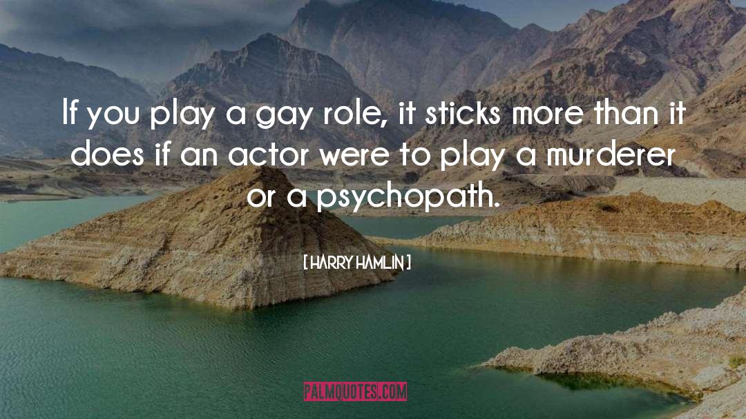 Harry Hamlin Quotes: If you play a gay