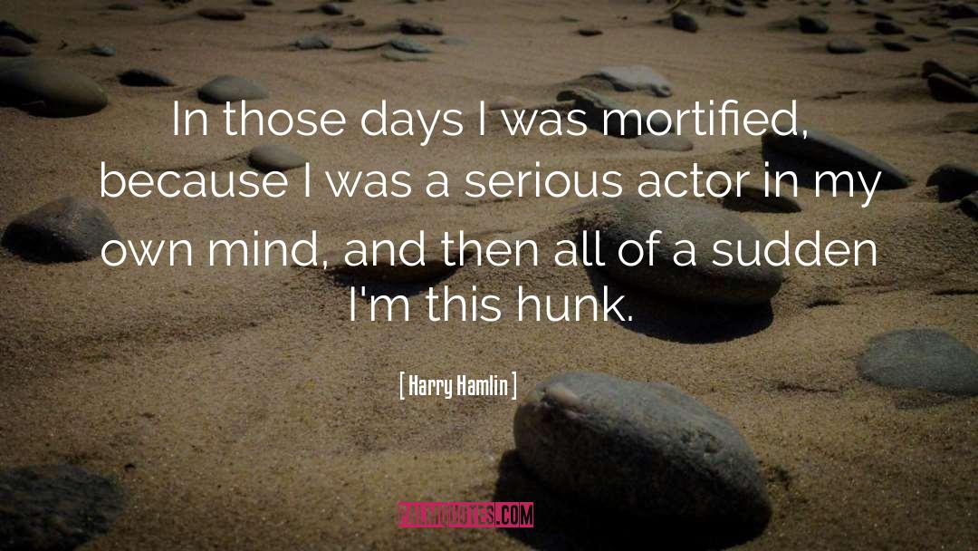 Harry Hamlin Quotes: In those days I was