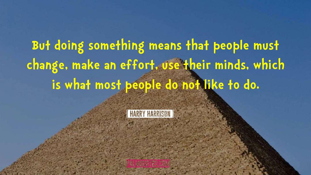Harry Harrison Quotes: But doing something means that