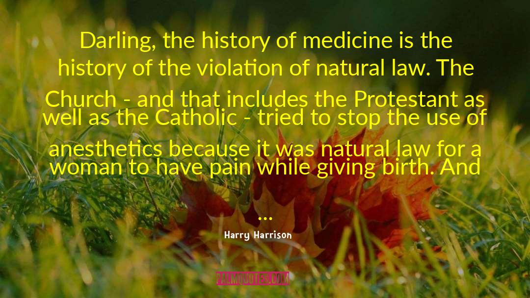 Harry Harrison Quotes: Darling, the history of medicine