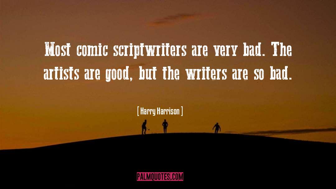 Harry Harrison Quotes: Most comic scriptwriters are very