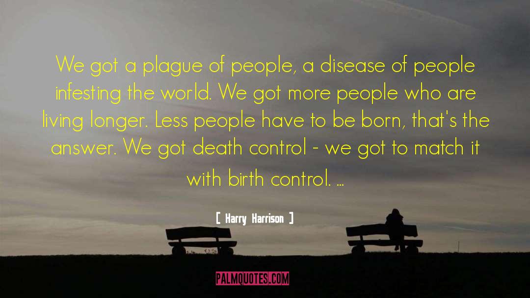 Harry Harrison Quotes: We got a plague of