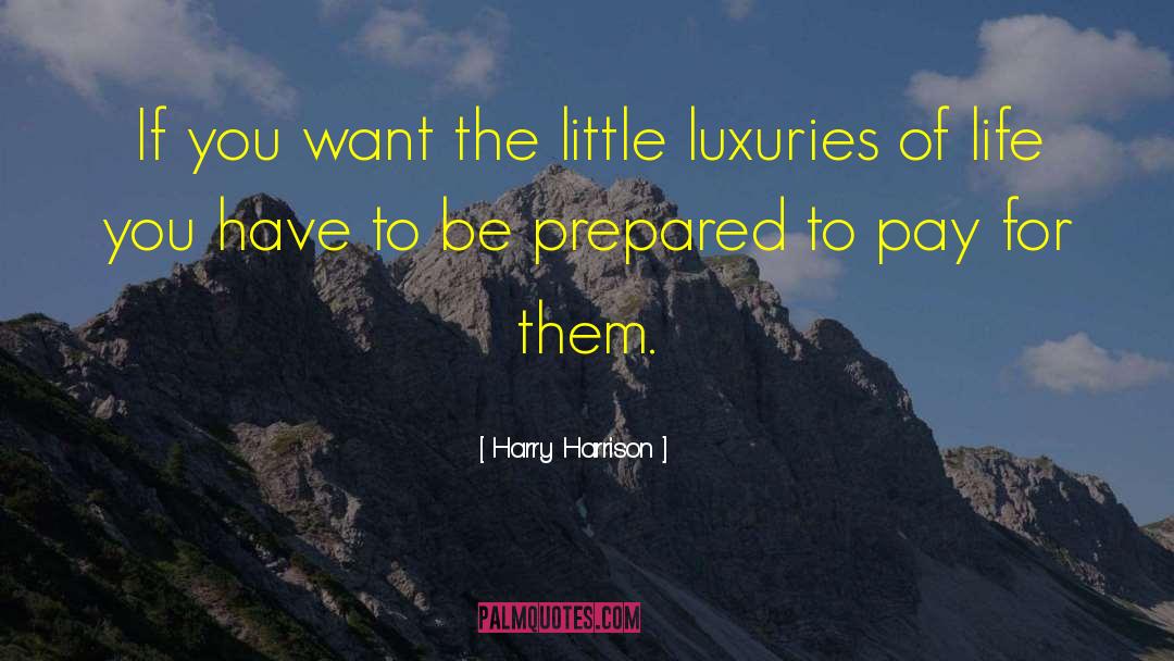 Harry Harrison Quotes: If you want the little
