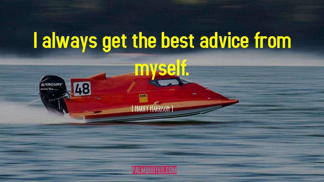 Harry Harrison Quotes: I always get the best