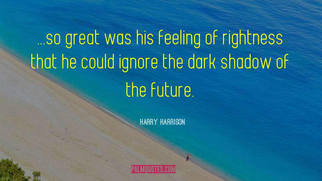 Harry Harrison Quotes: ...so great was his feeling