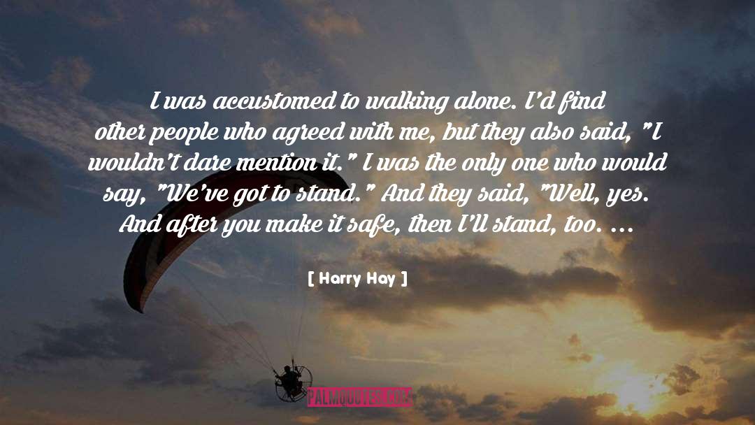 Harry Hay Quotes: I was accustomed to walking