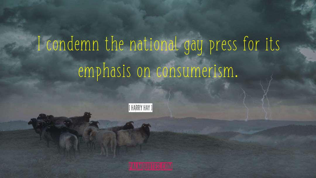 Harry Hay Quotes: I condemn the national gay