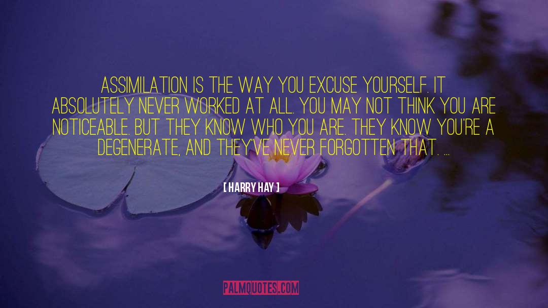 Harry Hay Quotes: Assimilation is the way you