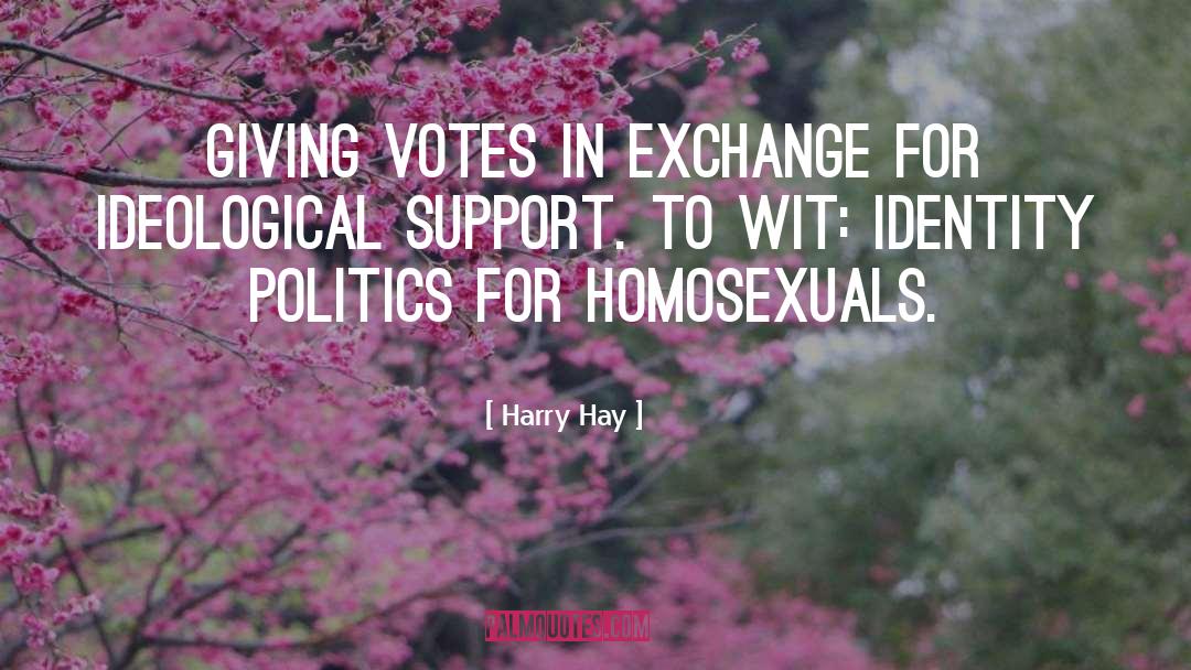 Harry Hay Quotes: Giving votes in exchange for