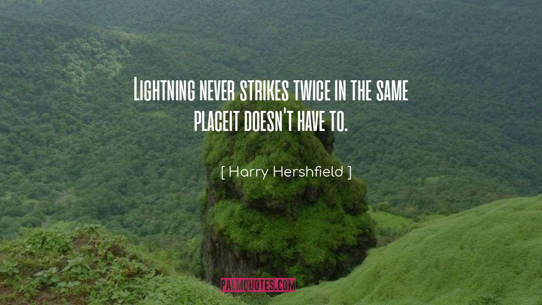 Harry Hershfield Quotes: Lightning never strikes twice in