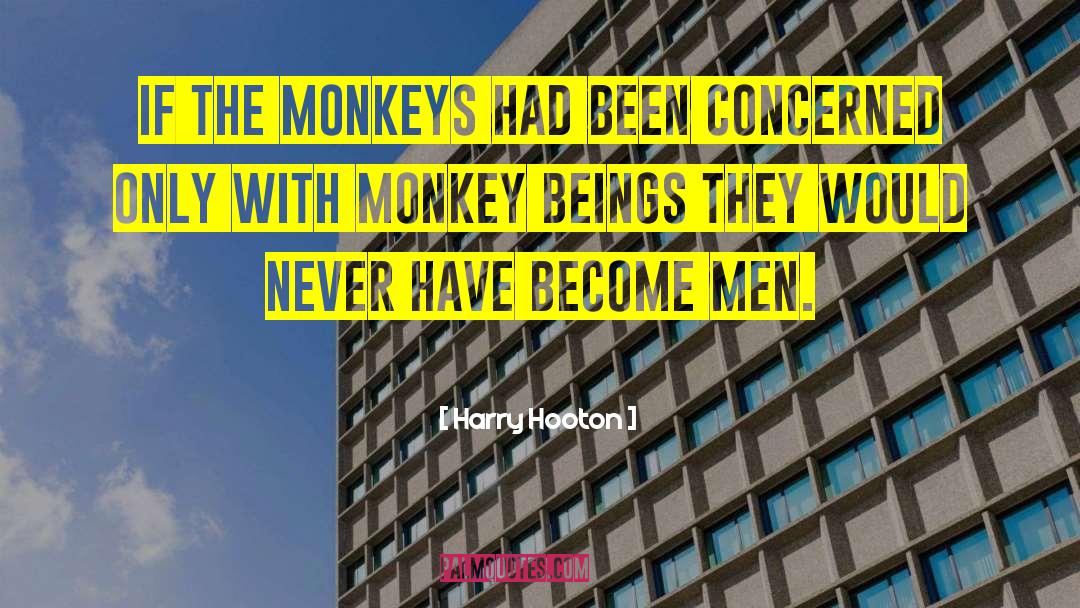 Harry Hooton Quotes: If the monkeys had been