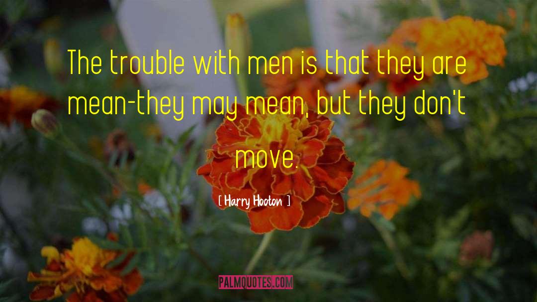 Harry Hooton Quotes: The trouble with men is