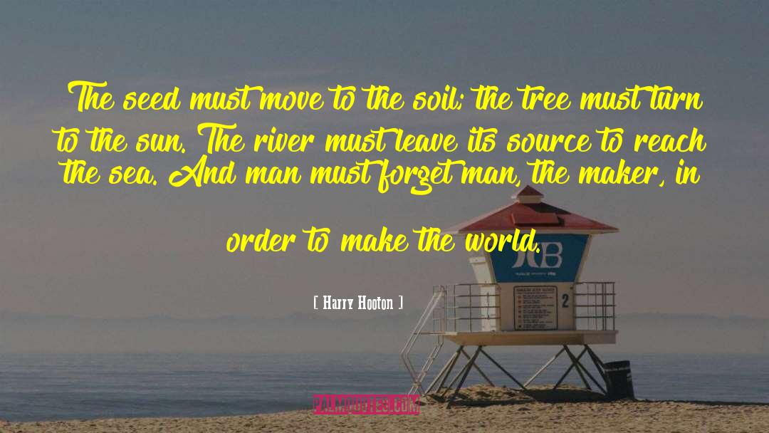 Harry Hooton Quotes: The seed must move to