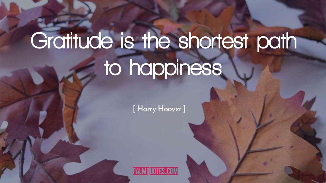 Harry Hoover Quotes: Gratitude is the shortest path