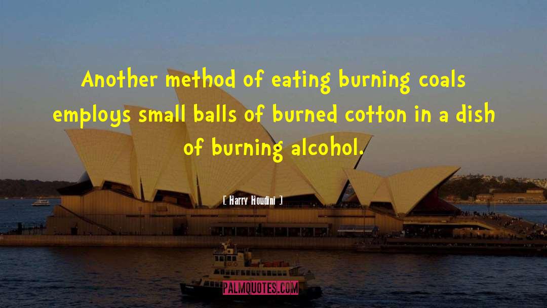 Harry Houdini Quotes: Another method of eating burning