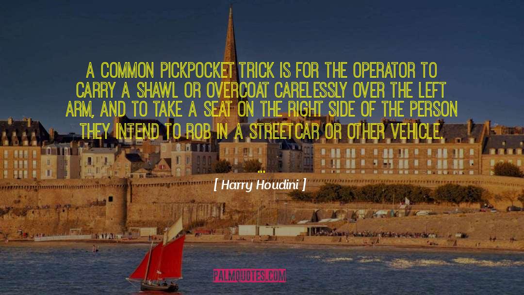 Harry Houdini Quotes: A common pickpocket trick is