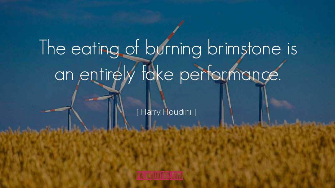 Harry Houdini Quotes: The eating of burning brimstone