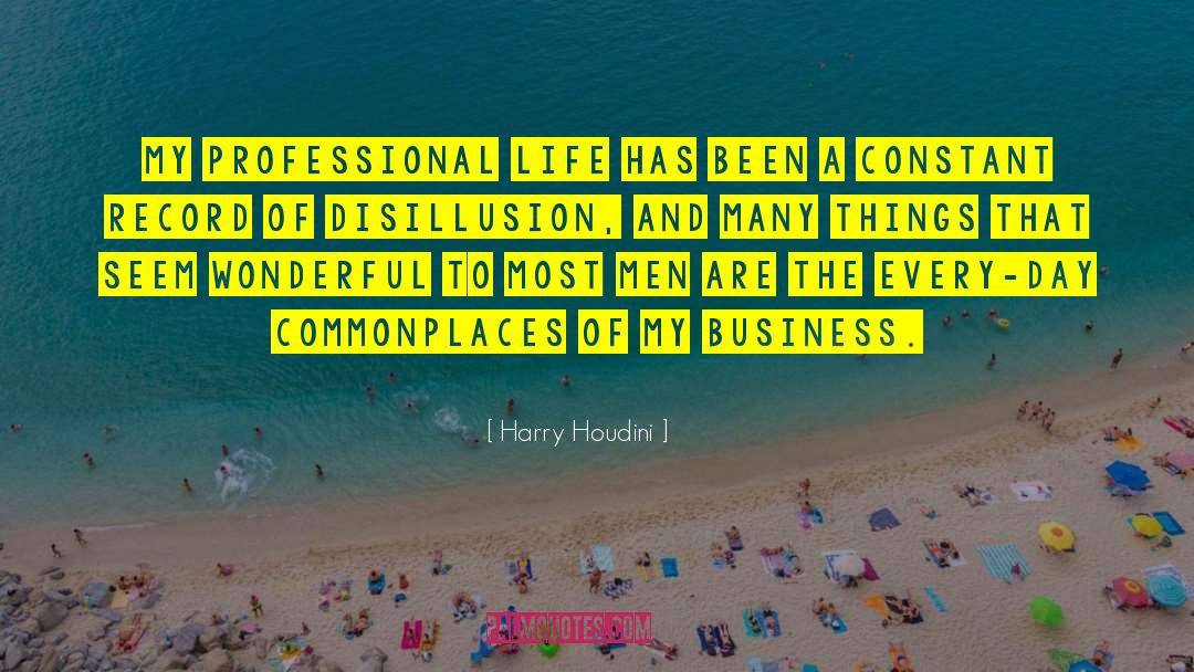 Harry Houdini Quotes: My professional life has been