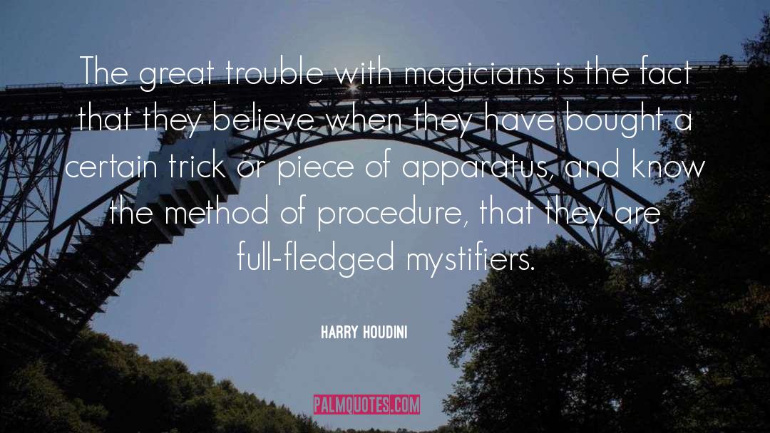 Harry Houdini Quotes: The great trouble with magicians