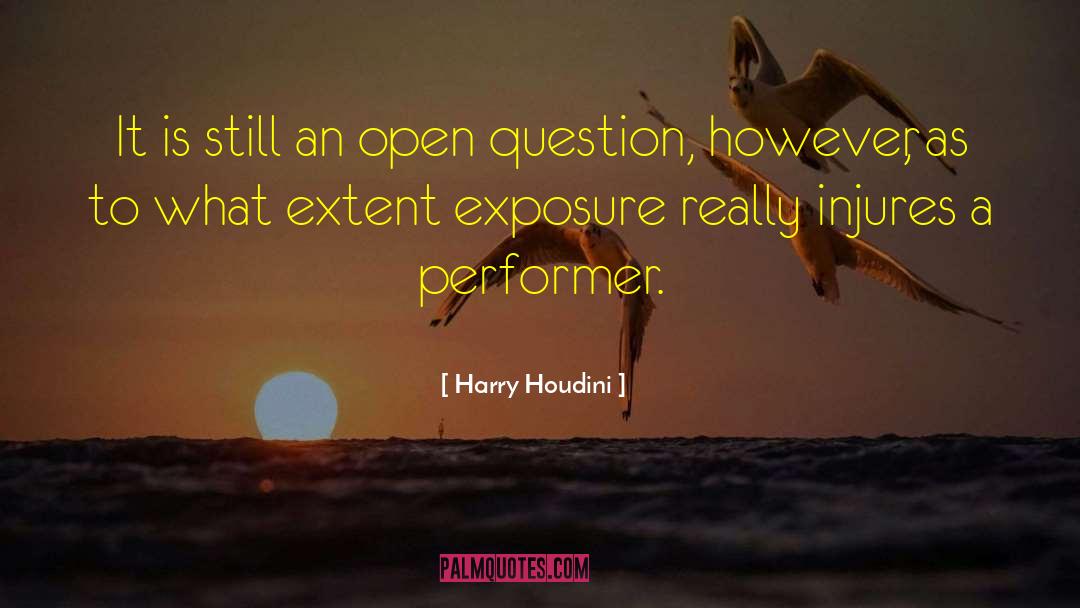 Harry Houdini Quotes: It is still an open