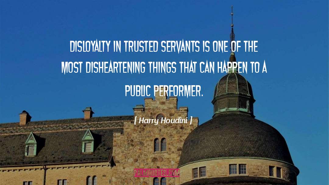 Harry Houdini Quotes: Disloyalty in trusted servants is