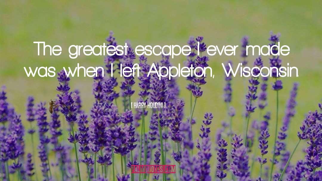 Harry Houdini Quotes: The greatest escape I ever