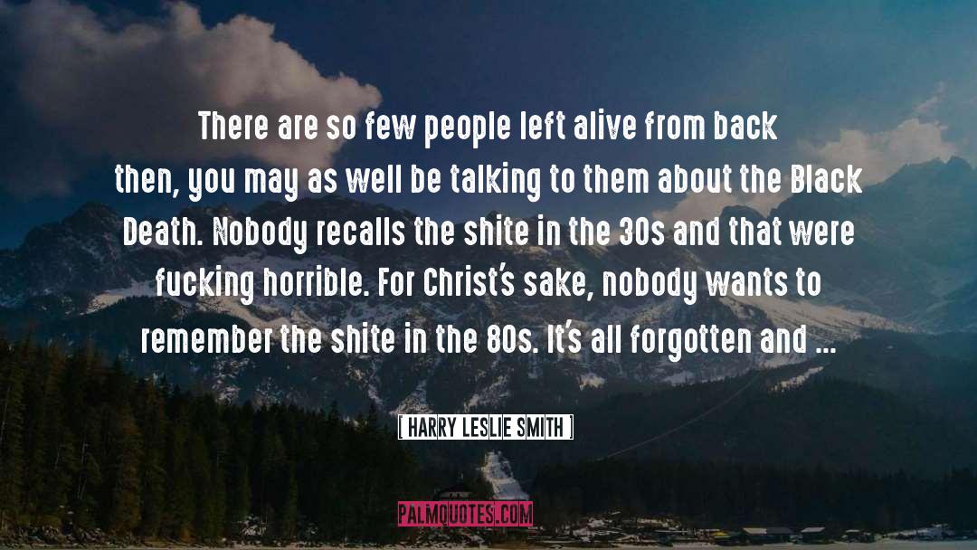 Harry Leslie Smith Quotes: There are so few people