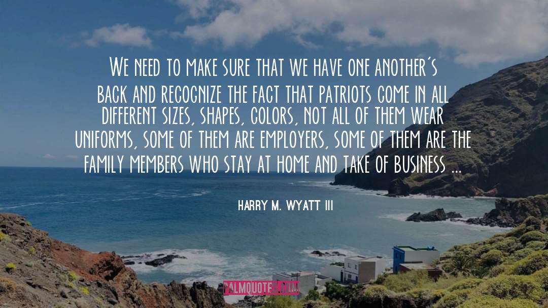 Harry M. Wyatt III Quotes: We need to make sure