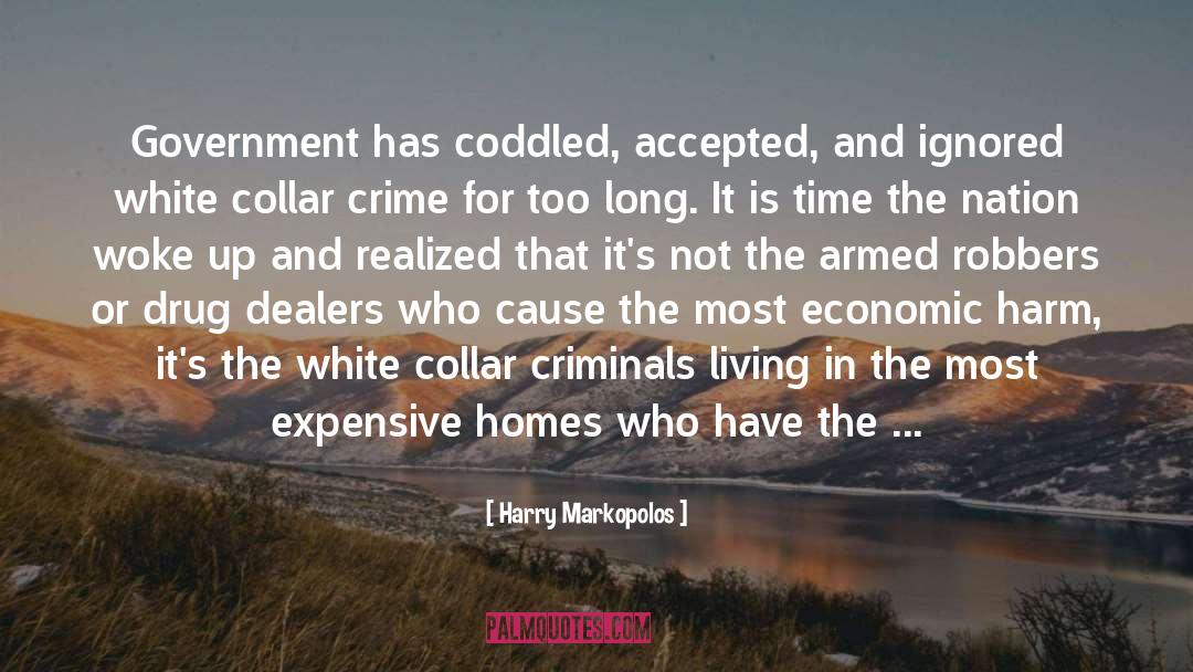 Harry Markopolos Quotes: Government has coddled, accepted, and