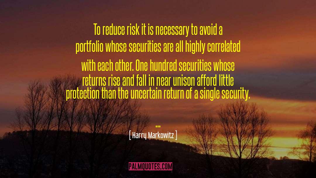 Harry Markowitz Quotes: To reduce risk it is