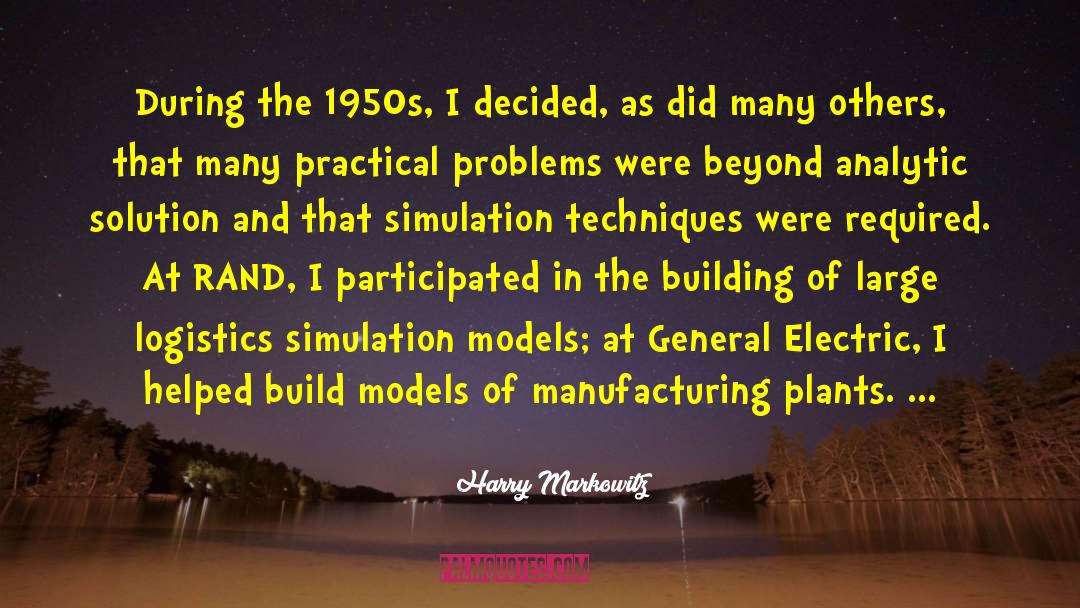Harry Markowitz Quotes: During the 1950s, I decided,