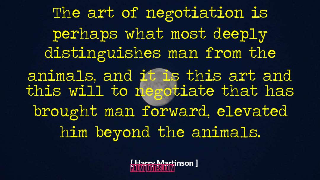 Harry Martinson Quotes: The art of negotiation is