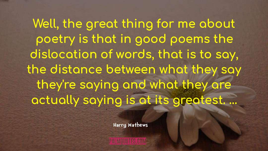 Harry Mathews Quotes: Well, the great thing for