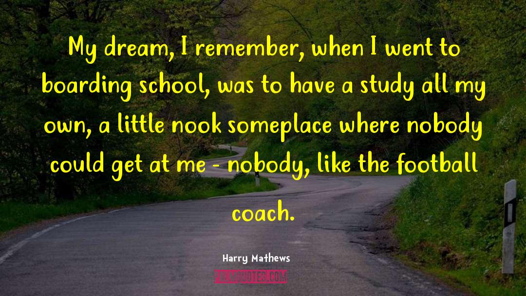 Harry Mathews Quotes: My dream, I remember, when