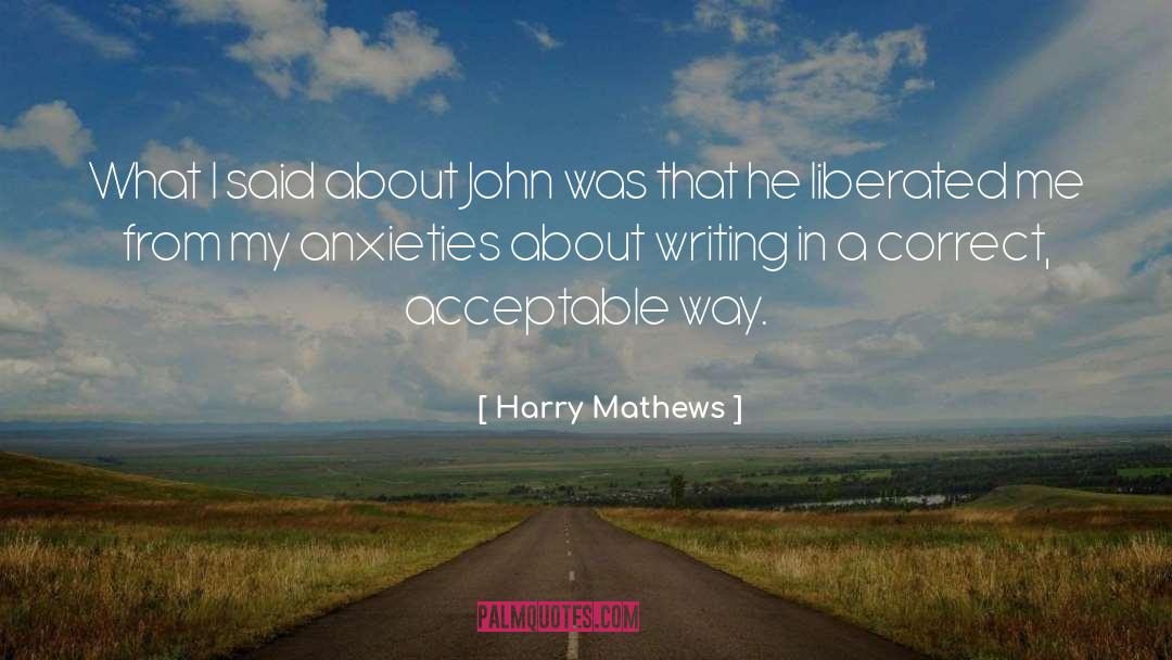 Harry Mathews Quotes: What I said about John
