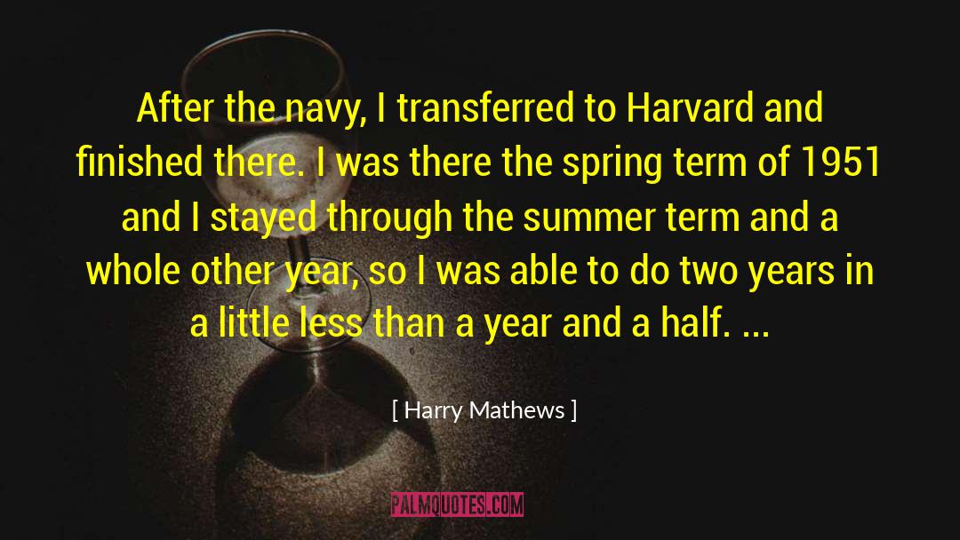 Harry Mathews Quotes: After the navy, I transferred