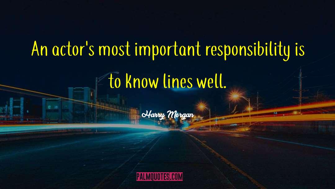 Harry Morgan Quotes: An actor's most important responsibility