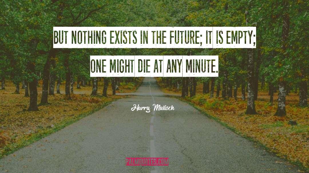 Harry Mulisch Quotes: But nothing exists in the