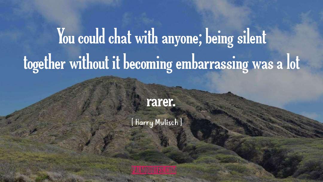 Harry Mulisch Quotes: You could chat with anyone;