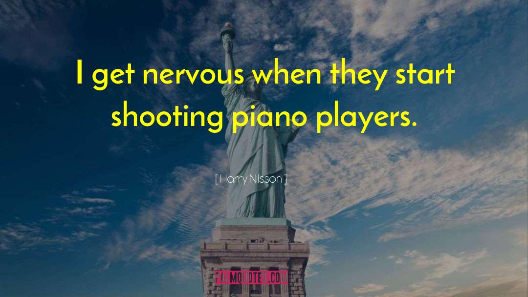 Harry Nilsson Quotes: I get nervous when they