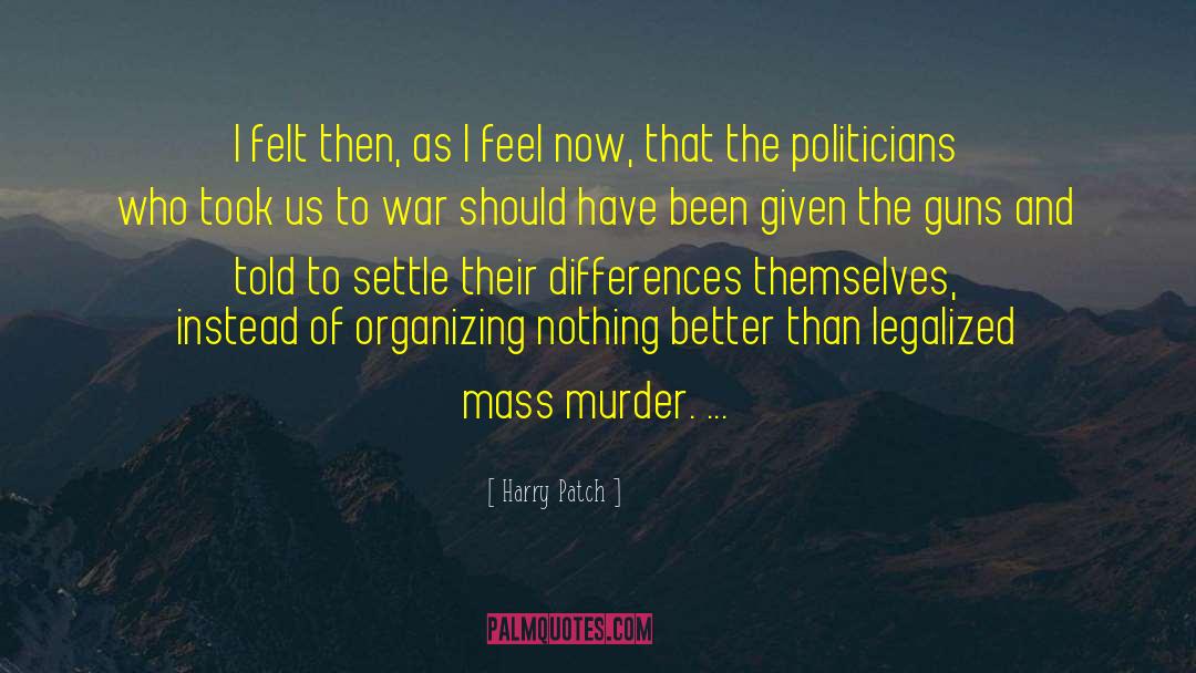 Harry Patch Quotes: I felt then, as I