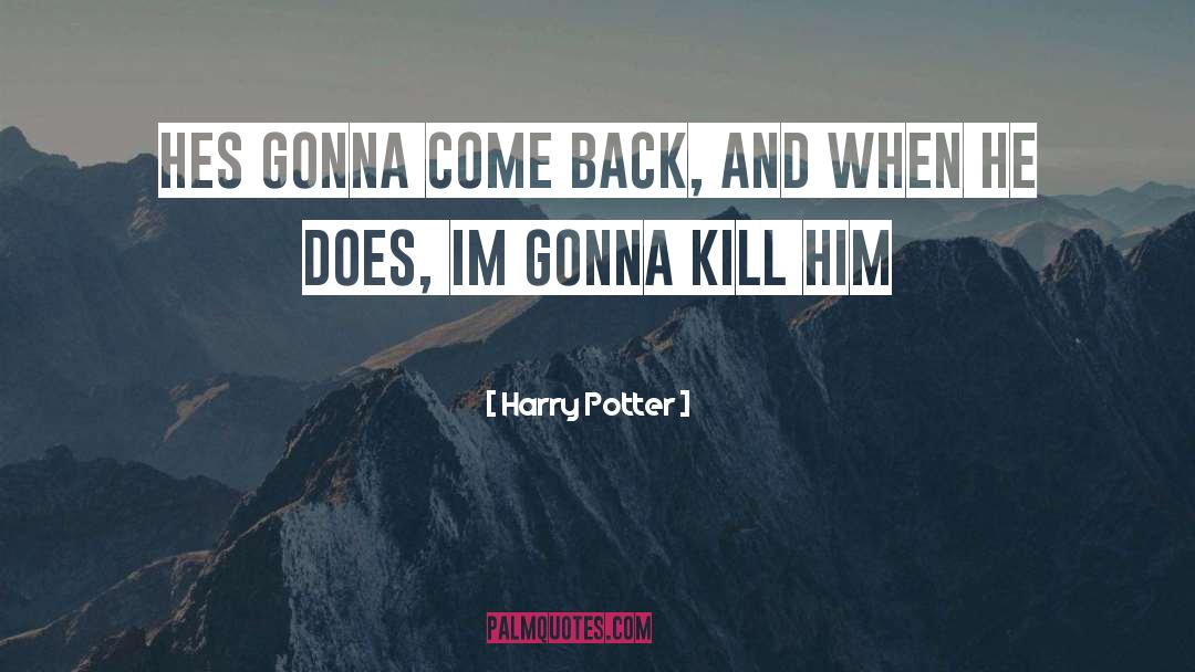 Harry Potter Quotes: Hes gonna come back, and