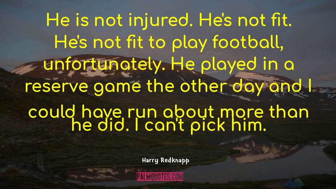 Harry Redknapp Quotes: He is not injured. He's