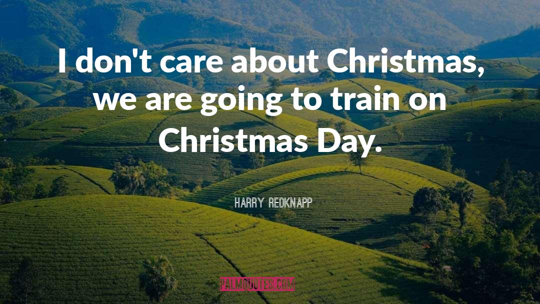 Harry Redknapp Quotes: I don't care about Christmas,