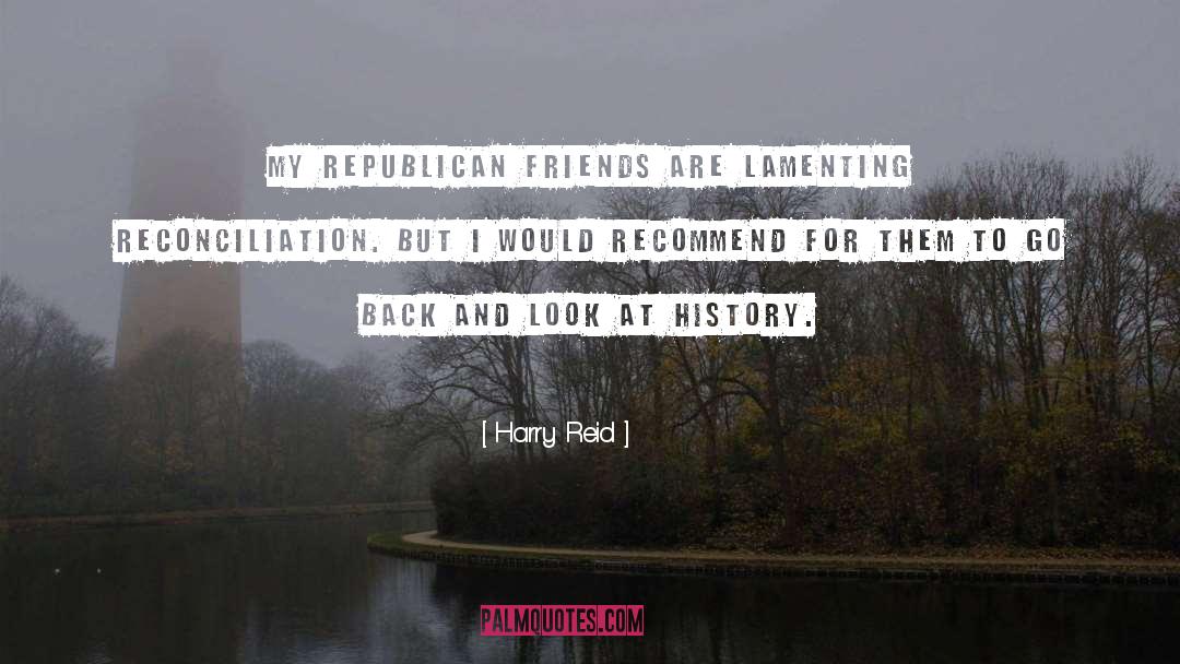 Harry Reid Quotes: My Republican friends are lamenting